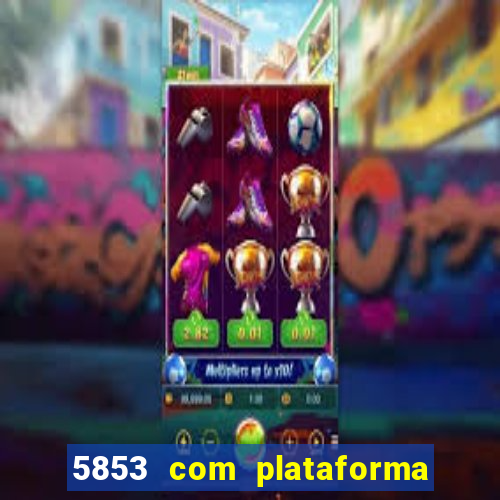 5853 com plataforma de jogos